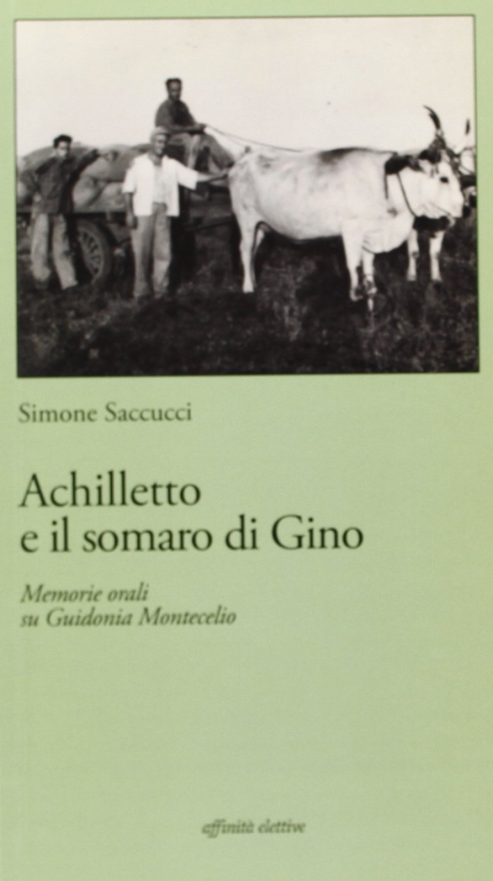 Achilletto e il somario di Gino. memorie orali su Giudonia Monticello Achilletto e il somario di Gino. memorie orali su Giudonia Monticello