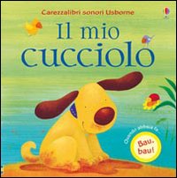 Il mio cucciolo. Ediz. illustrata Il mio cucciolo. Ediz. illustrata