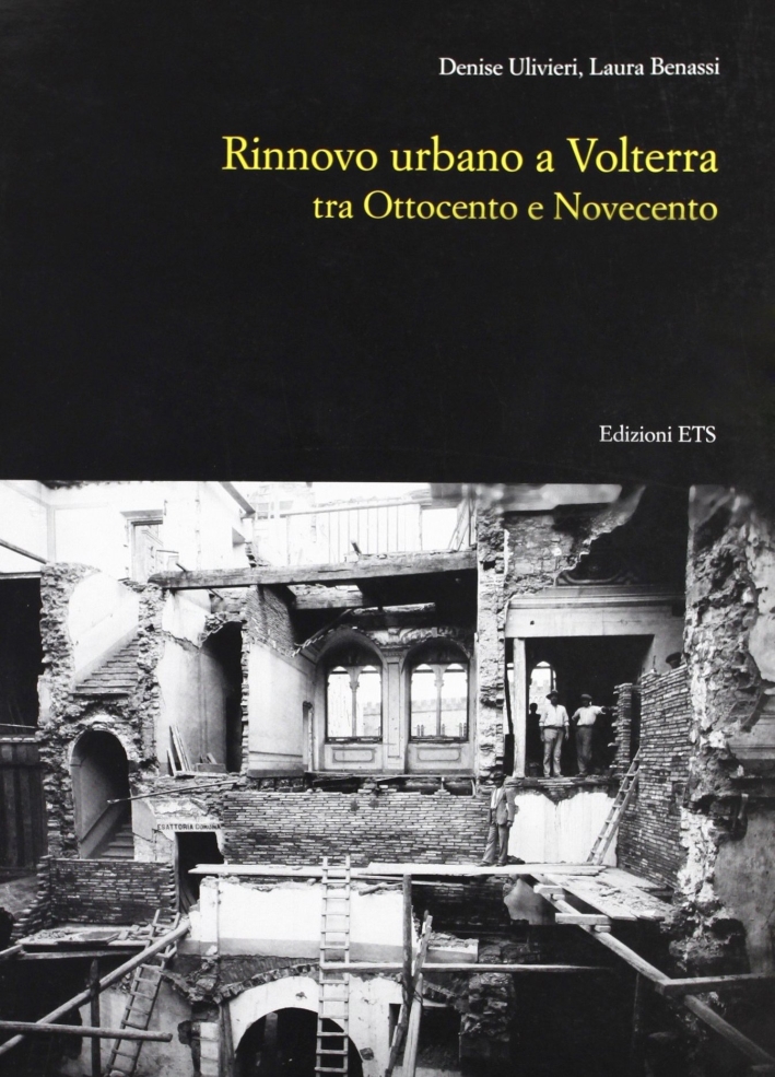 Rinnovo urbano a Volterra tra Ottocento e Novecento Rinnovo urbano a Volterra tra Ottocento e Novecento