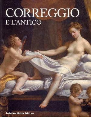 Correggio e l'Antico Correggio e l'Antico