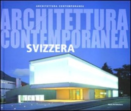Architettura Contemporanea in Svizzera Architettura Contemporanea in Svizzera