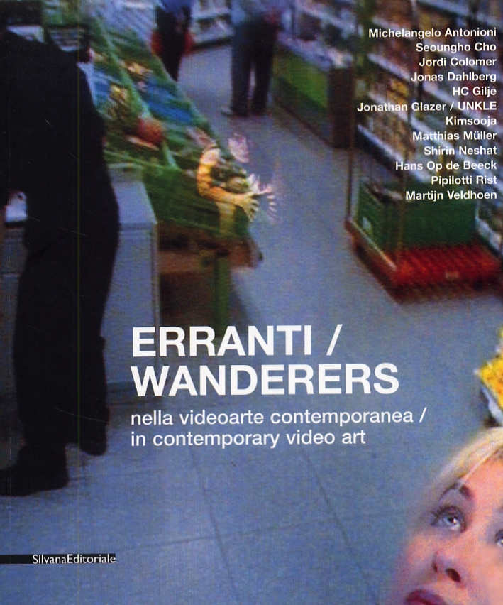 Erranti nella videoarte contemporanea. Wanderers in conteporary video art Erranti nella videoarte contemporanea. Wanderers in conteporary video art