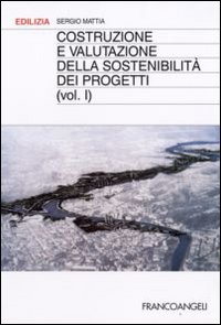 Costruzione e valutazione della sostenibilità dei progetti. Vol. 1 Costruzione e valutazione della sostenibilità dei progetti. Vol. 1