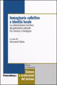Immaginario collettivo e identità locale. La valorizzazione turistica del patrimonio culturale fra Tunisia e Sardegna Immaginario collettivo e identità locale. La valorizzazione turistica del patrimonio culturale fra Tunisia e Sardegna