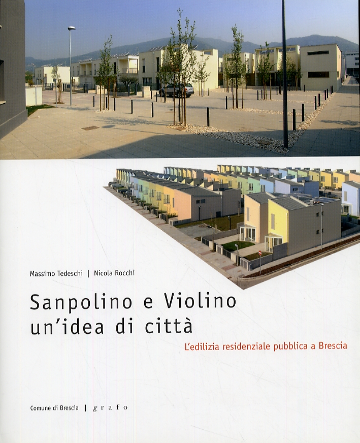 Sanpolino e Violino, un'idea di città. L'edilizia residenziale pubblica a Brescia Sanpolino e Violino, un'idea di città. L'edilizia residenziale pubblica a Brescia