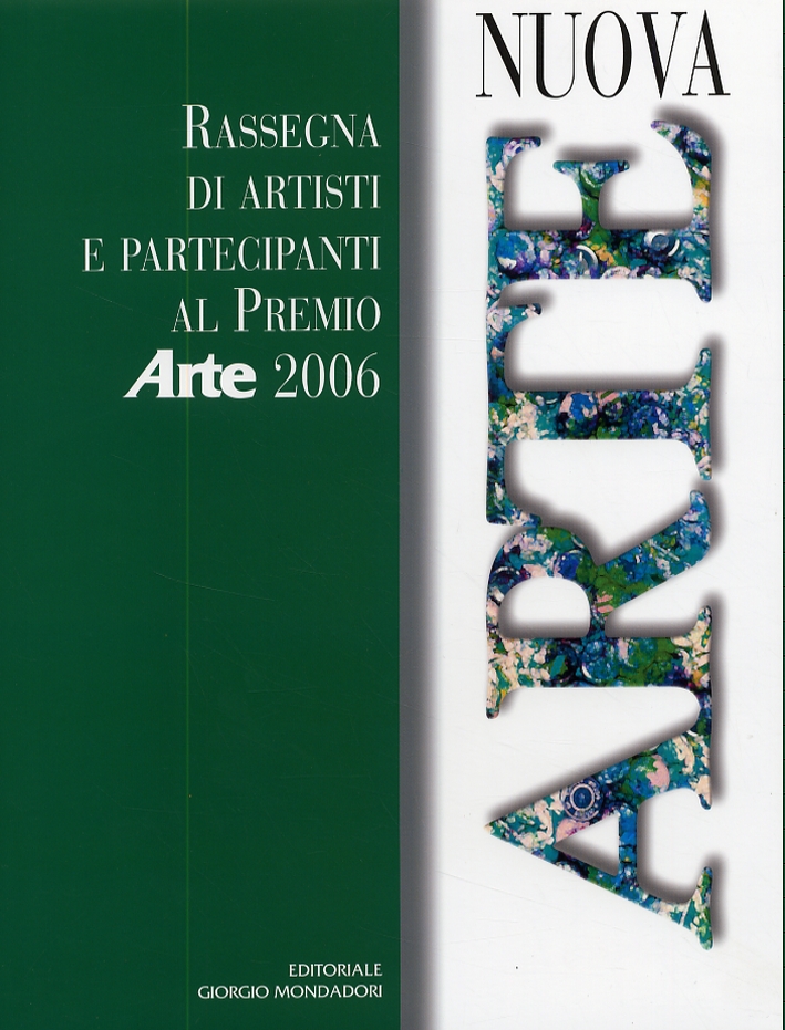 Nuova Arte. Rassegna di artisti e partecipanti al Premio Arte 2006 Nuova Arte. Rassegna di artisti e partecipanti al Premio Arte 2006