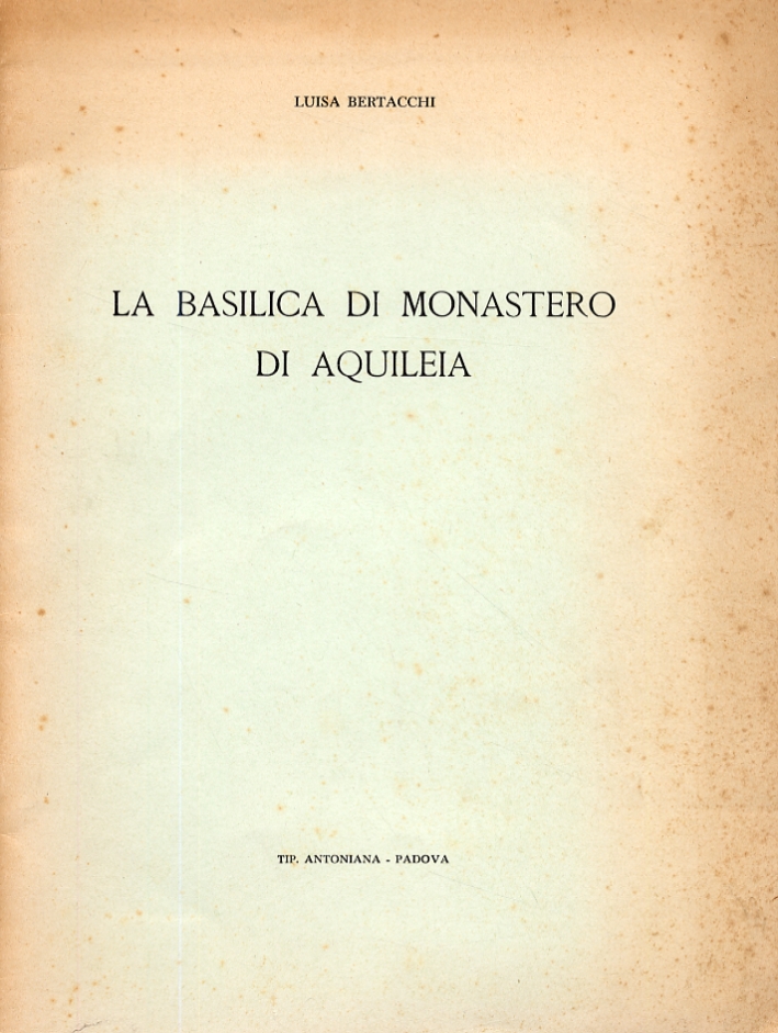 La basilica di monastero di Aquileia. Estratto da La basilica di monastero di Aquileia. Estratto da