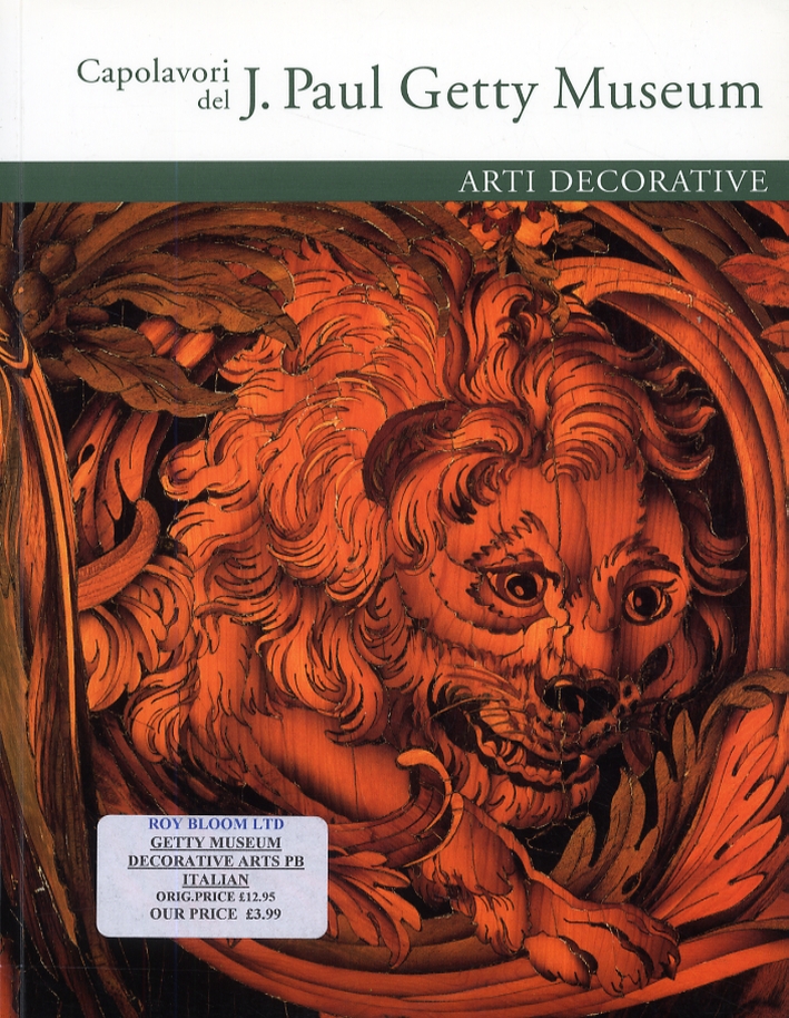 Capolavori del J. Paul Getty Museum. Arti decorative Capolavori del J. Paul Getty Museum. Arti decorative