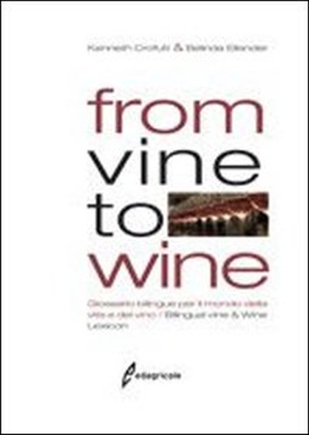 From vine to wine. Glossario bilingue per il mondo della vite e del vino-Bilingual vine & wine lexicon. Ediz. bilingue From vine to wine. Glossario bilingue per il mondo della vite e del vino-Bilingual vine & wine lexicon. Ediz. bilingue