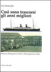 Così sono trascorsi gli anni migliori. Memorie della guerra in Libia e della prigionia in India Così sono trascorsi gli anni migliori. Memorie della guerra in Libia e della prigionia in India