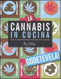 La cannabis in cucina. Più di 35 ricette per pranzi, spuntini e altre occasioni. Ediz. illustrata La cannabis in cucina. Più di 35 ricette per pranzi, spuntini e altre occasioni. Ediz. illustrata