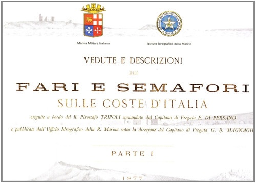 Vedute e descrizioni dei fari e semafori sulle coste d'Italia. Vol. 1: 1877 Vedute e descrizioni dei fari e semafori sulle coste d'Italia. Vol. 1: 1877