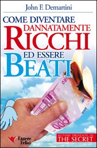 Come diventare dannatamente ricchi ed essere beati Come diventare dannatamente ricchi ed essere beati