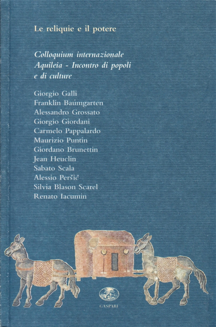Le reliquie e il potere. Colloquium internazionale. Aquileia incontro di popoli e culture Le reliquie e il potere. Colloquium internazionale. Aquileia incontro di popoli e culture