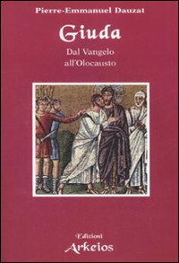 Giuda. Dal Vangelo all'Olocausto Giuda. Dal Vangelo all'Olocausto