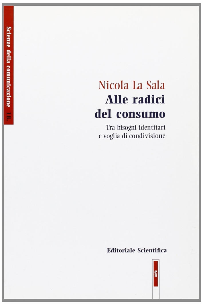 Alle radici del consumo. Tra bisogni identitari e voglia di condivisione Alle radici del consumo. Tra bisogni identitari e voglia di condivisione