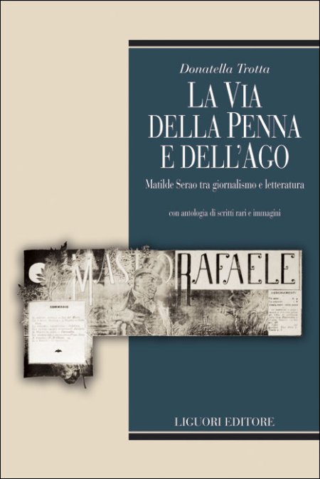 La via della penna e dell'ago. Matilde Serao tra giornalismo e letteratura. Con antologia di scritti rari e immagini. Ediz. illustrata. Con CD-ROM La via della penna e dell'ago. Matilde Serao tra giornalismo e letteratura. Con antologia di scritti rari e immagini. Ediz. illustrata. Con CD-ROM