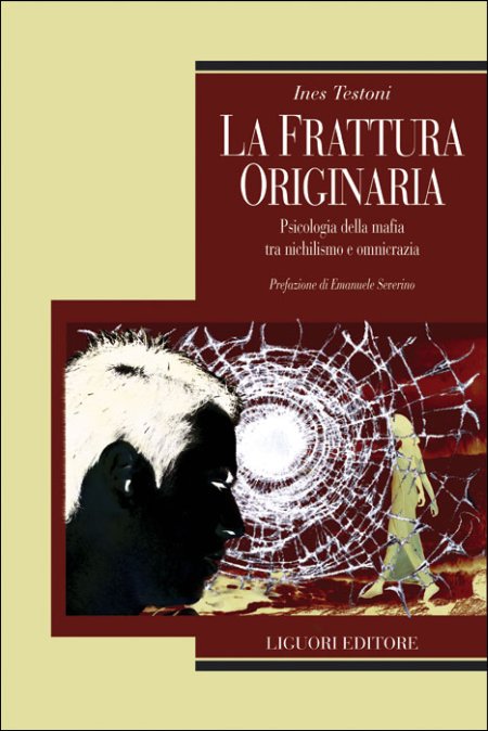 La frattura originaria. Psicologia della mafia tra nichilismo e omnicrazia La frattura originaria. Psicologia della mafia tra nichilismo e omnicrazia