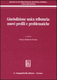 Giurisdizione unica tributaria: nuovi profili e problematiche Giurisdizione unica tributaria: nuovi profili e problematiche