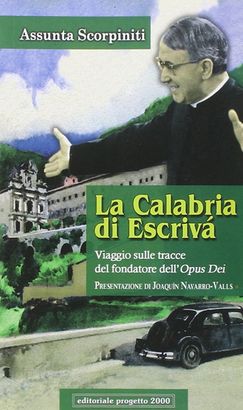 la Calabria di Escrivà. Viaggio sulle tracce del findatore dell'Opus Dei la Calabria di Escrivà. Viaggio sulle tracce del findatore dell'Opus Dei