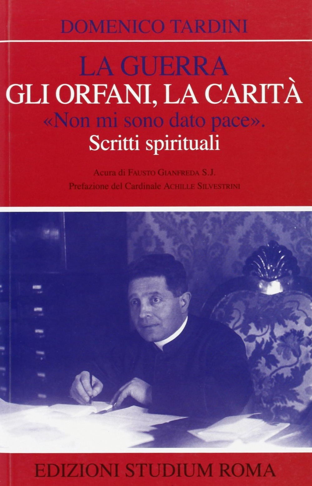 La guerra, gli orfani, la carità. «Non mi sono dato pace». Scritti spirituali La guerra, gli orfani, la carità. «Non mi sono dato pace». Scritti spirituali