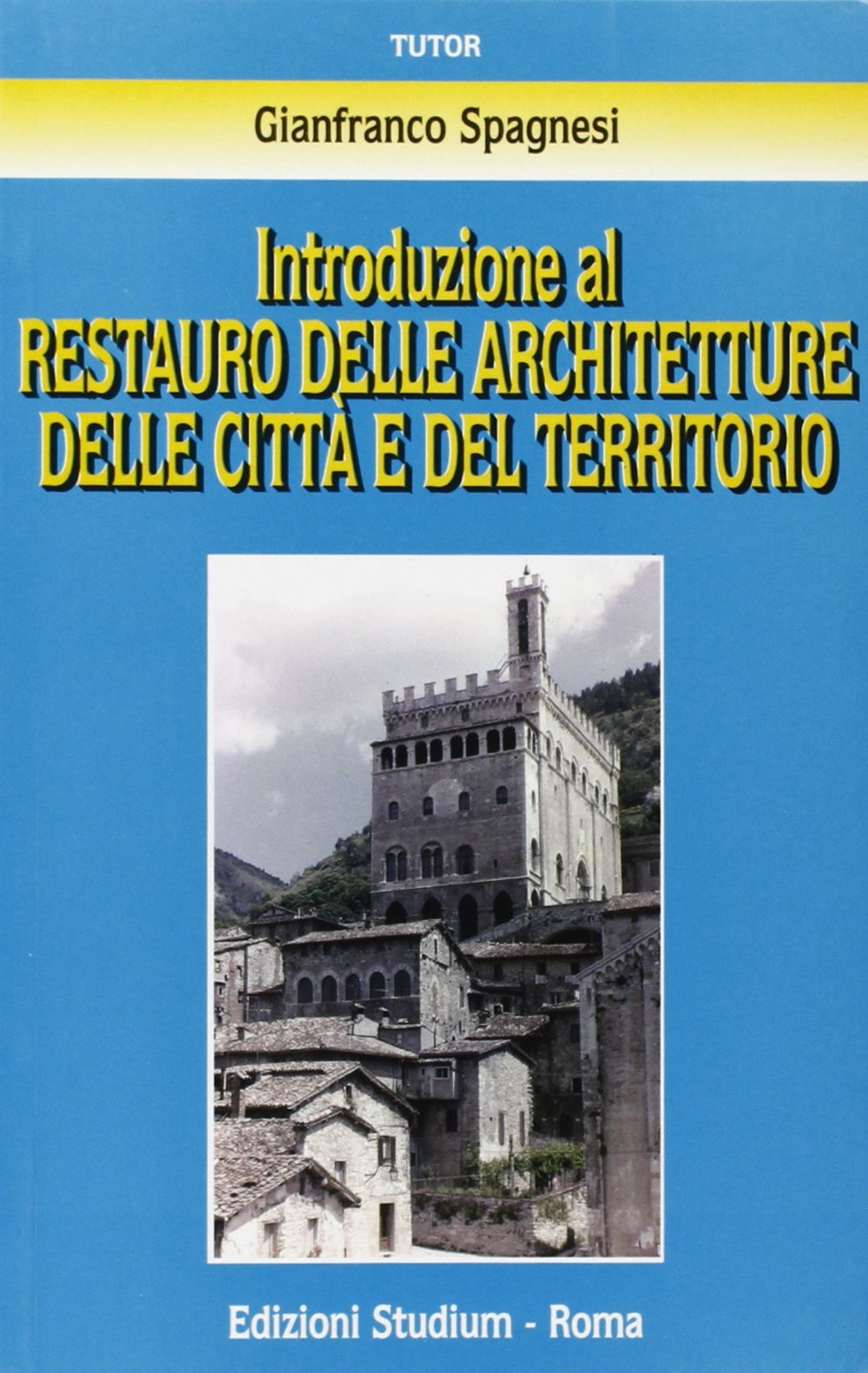 Introduzione al restauro delle architetture delle città e del territorio Introduzione al restauro delle architetture delle città e del territorio