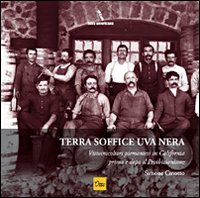 Terra soffice uva nera. Viti vinicoltori piemontesi in California prima e dopo il proibizionismo Terra soffice uva nera. Viti vinicoltori piemontesi in California prima e dopo il proibizionismo