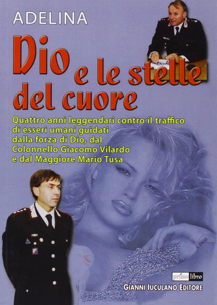 Dio e le stelle del cuore. Quattro anni leggendari contro il traffico di esseri umani Dio e le stelle del cuore. Quattro anni leggendari contro il traffico di esseri umani
