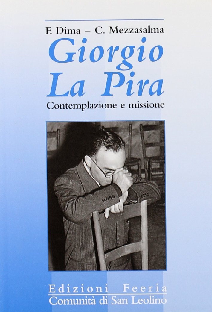 Giorgio La Pira. Contemplazione e missione Giorgio La Pira. Contemplazione e missione