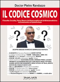 Il codice cosmico. Filosofia occulta, psico-neuro-arithmomedicina. Tra ermeneutica ed epistemologia Il codice cosmico. Filosofia occulta, psico-neuro-arithmomedicina. Tra ermeneutica ed epistemologia