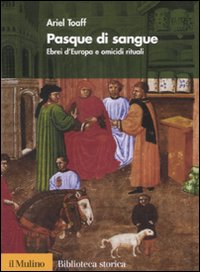 Pasque di sangue. Ebrei d'Europa e omicidi rituali Pasque di sangue. Ebrei d'Europa e omicidi rituali