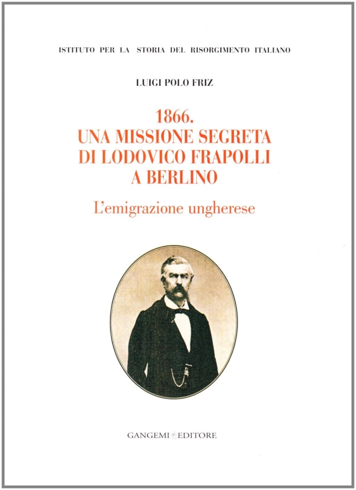 1866. Una missione segreta di Lodovico Frapolli a Berlino 1866. Una missione segreta di Lodovico Frapolli a Berlino