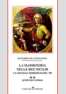 La massoneria nelle due Sicilie e i «fratelli» meridionali del '700.. Vol. 2: Città di Napoli La massoneria nelle due Sicilie e i «fratelli» meridionali del '700.. Vol. 2: Città di Napoli