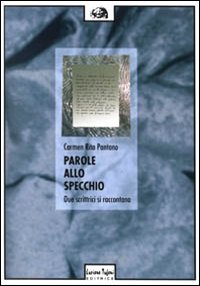 Parole allo Specchio. Due Scrittrici Si Raccontano: Gabriella Imperatori e Marinella Fiume Parole allo Specchio. Due Scrittrici Si Raccontano: Gabriella Imperatori e Marinella Fiume
