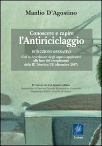 Conoscere e capire l'antiriciclaggio. Istruzioni operative con la descrizione degli aspetti applicativi alla luce del recepimento della III Direttiva UE (dic. 2007) Conoscere e capire l'antiriciclaggio. Istruzioni operative con la descrizione degli aspetti applicativi alla luce del recepimento della III Direttiva UE (dic. 2007)