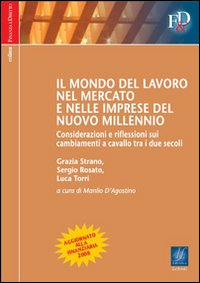 Il mondo del lavoro nel mercato e nelle imprese del nuovo millennio. Considerazioni e riflessioni sui cambiamenti a cavallo tra i due secoli Il mondo del lavoro nel mercato e nelle imprese del nuovo millennio. Considerazioni e riflessioni sui cambiamenti a cavallo tra i due secoli