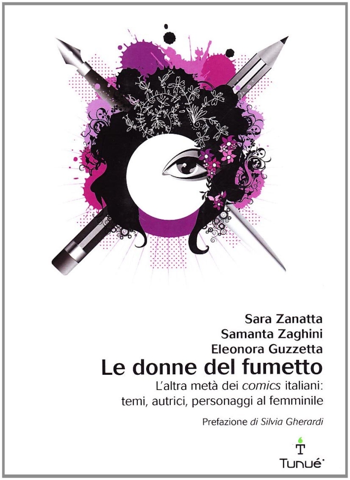 Le donne del fumetto. L'altra metà dei comics italiani. Temi, autrici, eroine al femminile Le donne del fumetto. L'altra metà dei comics italiani. Temi, autrici, eroine al femminile