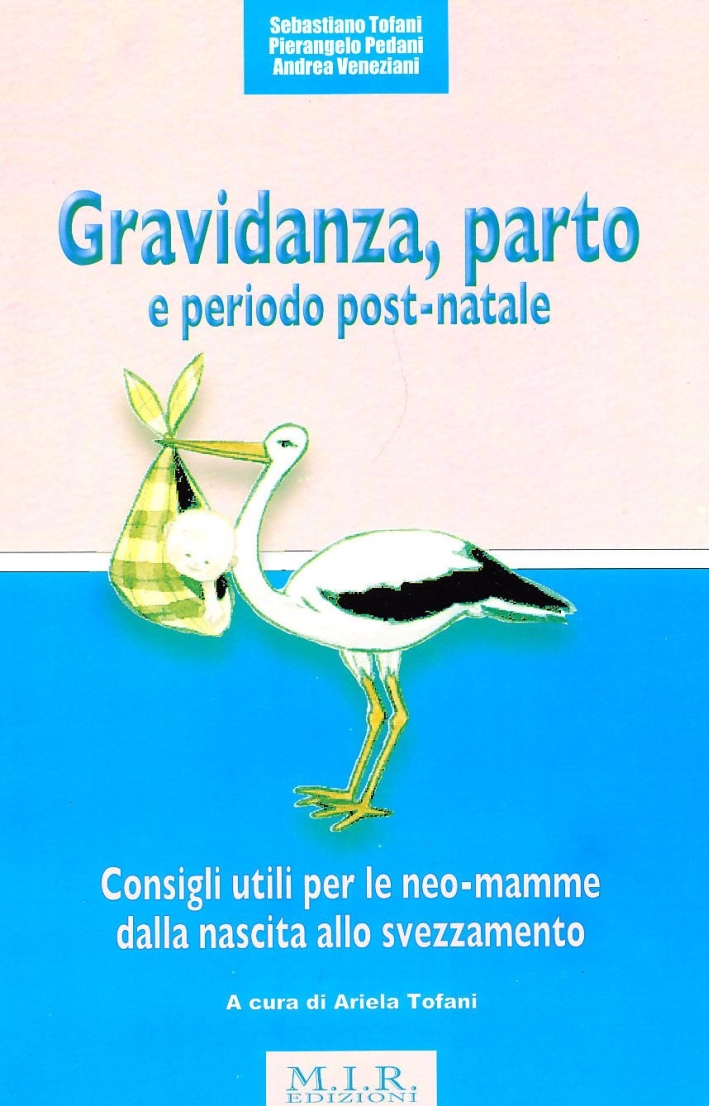 Gravidanza, parto e periodo post-natale. Consigli utili per le neo-mamme dalla nascita allo svezzamento Gravidanza, parto e periodo post-natale. Consigli utili per le neo-mamme dalla nascita allo svezzamento