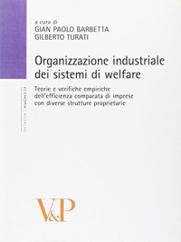 Organizzazione industriale dei sistemi di welfare. Teorie e verifiche empiriche dell'efficienza comparata di imprese con diverse strutture proprietarie