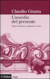 L'assedio del presente. Sulla rivoluzione culturale in corso L'assedio del presente. Sulla rivoluzione culturale in corso