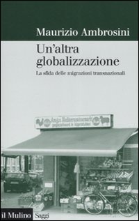 Un'altra globalizzazione. La sfida delle migrazioni transnazionali Un'altra globalizzazione. La sfida delle migrazioni transnazionali