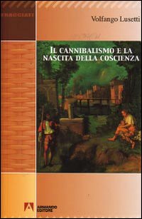 Il cannibalismo e la nascita della coscienza Il cannibalismo e la nascita della coscienza