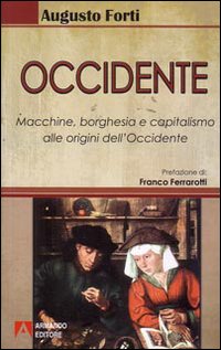 Occidente. Macchine, borghesia e capitalismo alle origini dell'Occidente Occidente. Macchine, borghesia e capitalismo alle origini dell'Occidente