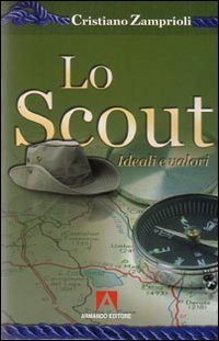 Lo scout. Ideali e valori Lo scout. Ideali e valori