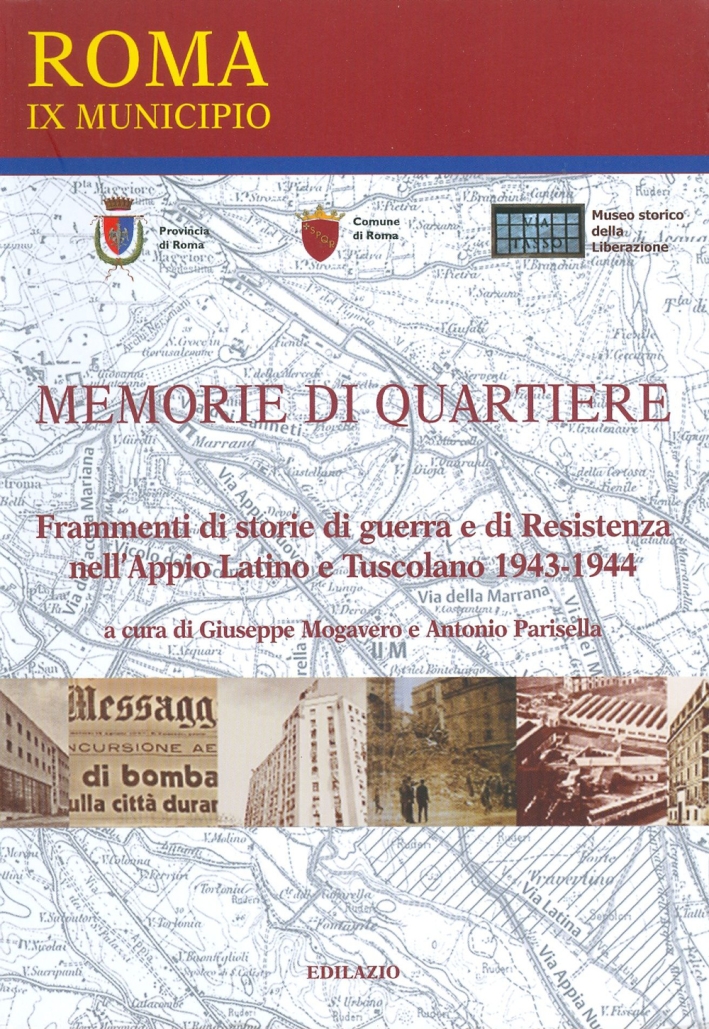 Memorie di quartiere. Frammenti di storie di guerra e di Resistenza nell'Appio Latino e Tuscolano 1943-1944 Memorie di quartiere. Frammenti di storie di guerra e di Resistenza nell'Appio Latino e Tuscolano 1943-1944