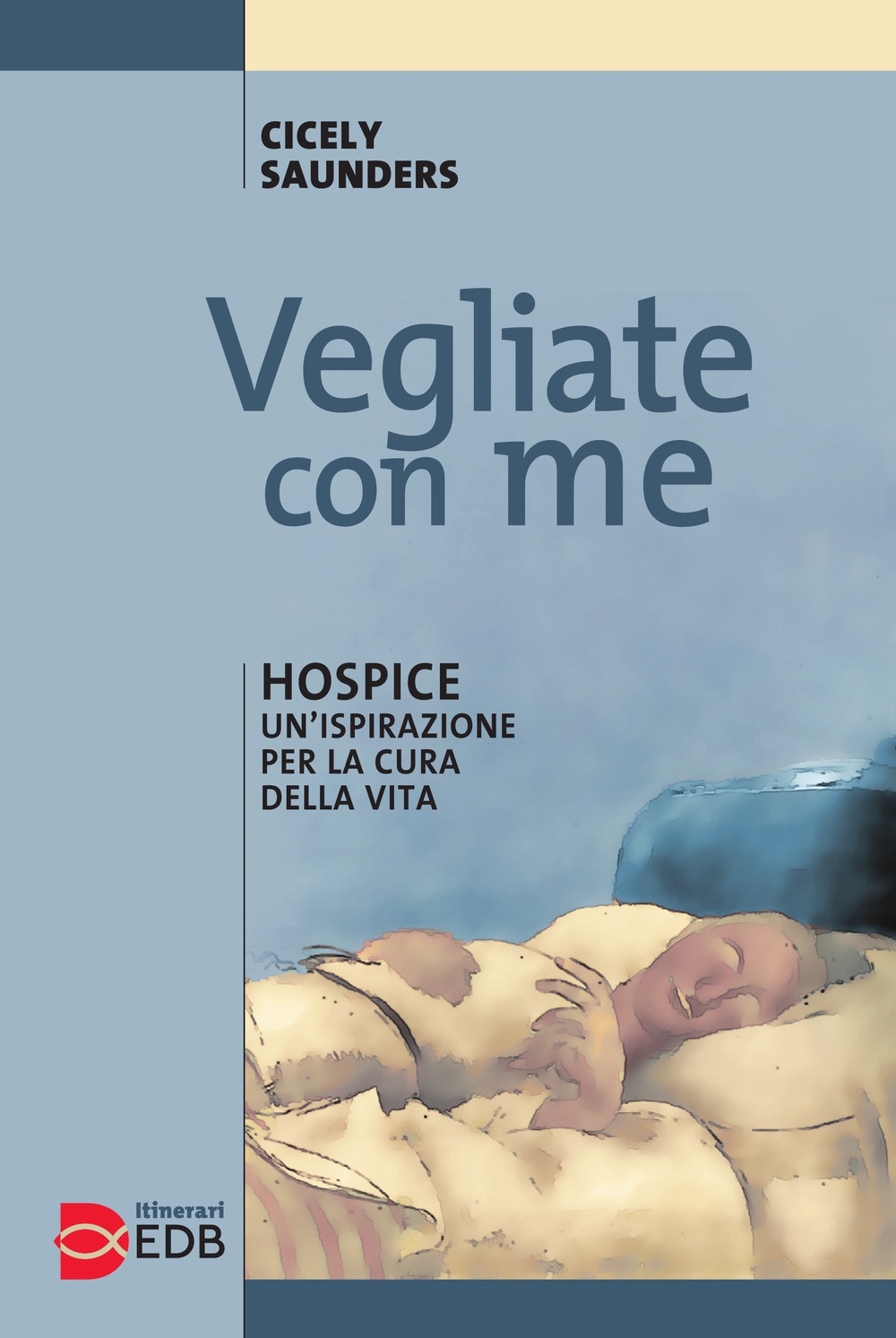 Vegliate con me. Hospice: un'ispirazione per la cura della vita Vegliate con me. Hospice: un'ispirazione per la cura della vita