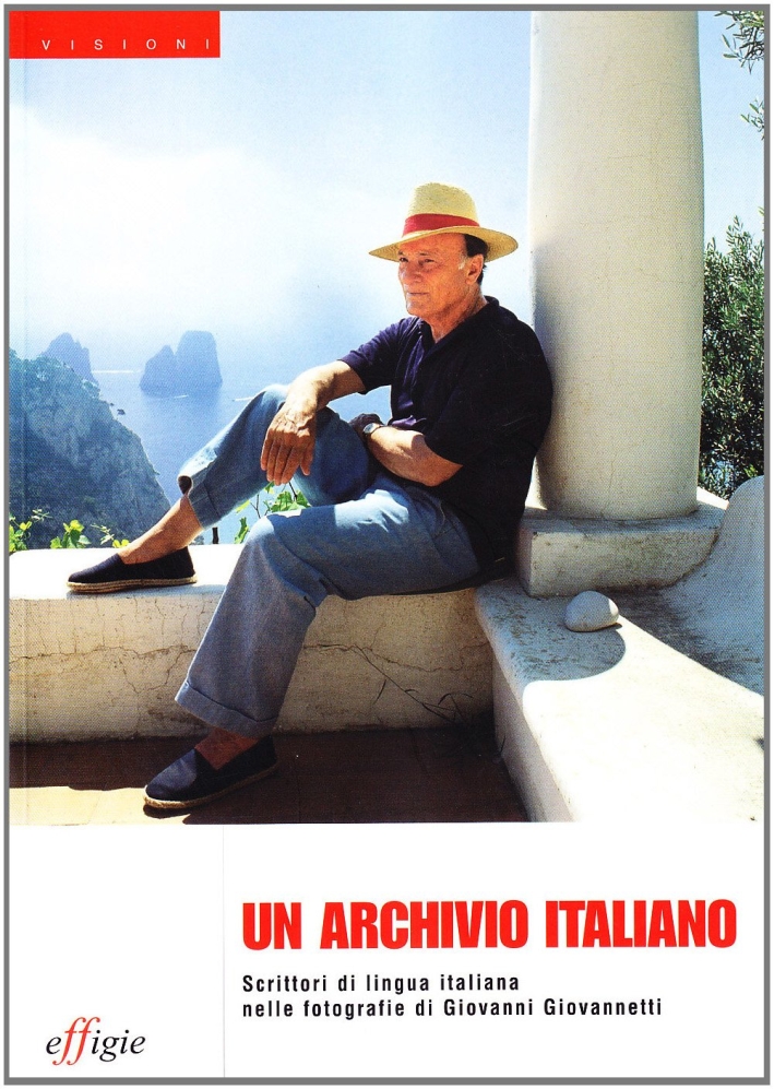 Un archivio italiano. Scrittori di lingua italiana nelle fotografie di Giovanni Giovannetti Un archivio italiano. Scrittori di lingua italiana nelle fotografie di Giovanni Giovannetti