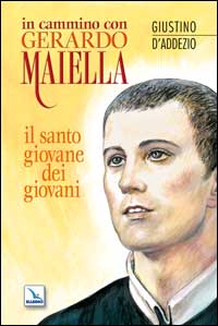 In cammino con Gerardo Maiella. Il santo giovane dei giovani In cammino con Gerardo Maiella. Il santo giovane dei giovani