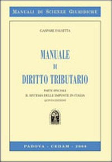Manuale di diritto tributario. Parte speciale. Il sistema delle imposte in Italia Manuale di diritto tributario. Parte speciale. Il sistema delle imposte in Italia