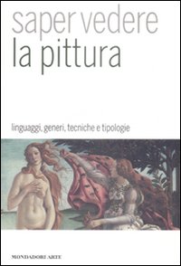 Saper Vedere la Pittura. Linguaggi, Generi, Tecniche e Tipologie Saper Vedere la Pittura. Linguaggi, Generi, Tecniche e Tipologie